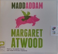 Maddaddam written by Margaret Atwood performed by Bernadette Dunne, Bob Walter and Robbie Daymond on Audio CD (Unabridged)